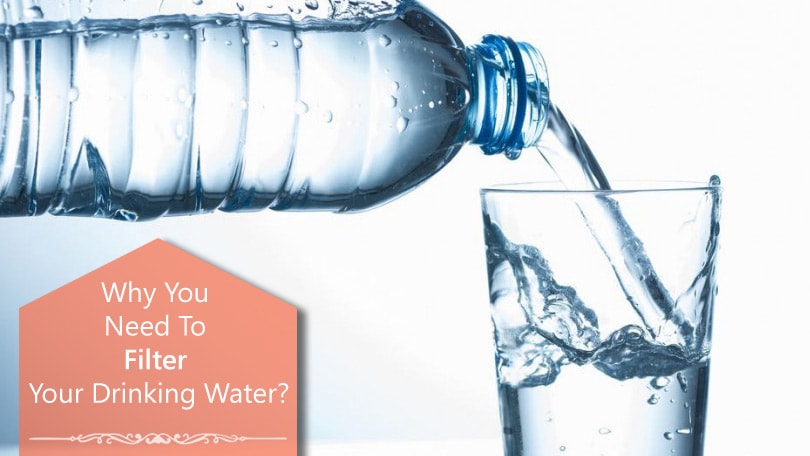 Why You Need To Filter Your Drinking Water?